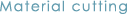 Material cutting